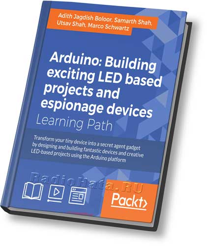 Arduino: Building exciting LED based projects and espionage devices (+code)