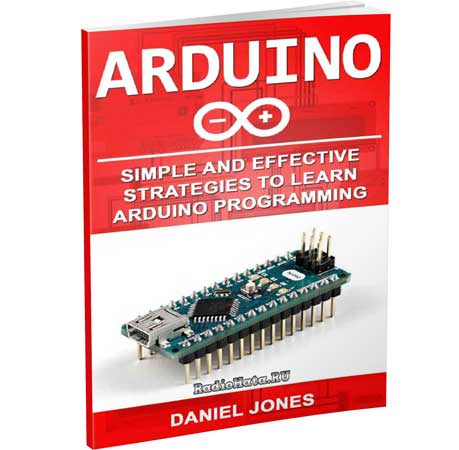 Daniel Jones. Arduino: Simple and Effective Strategies to Learn Arduino Programming