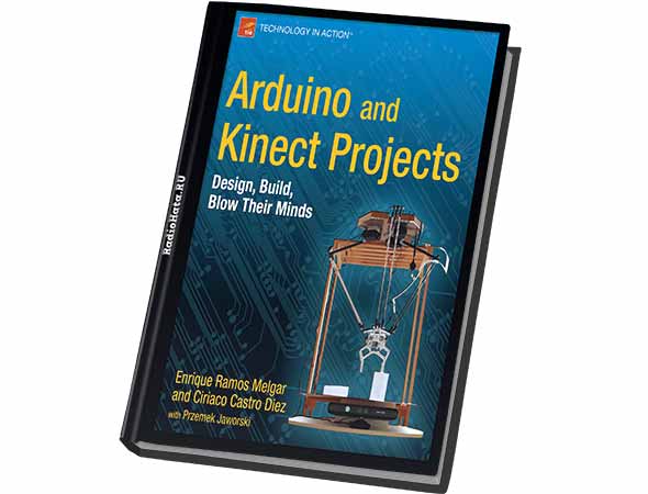 Arduino and Kinect Projects: Design, Build, Blow Their Minds
