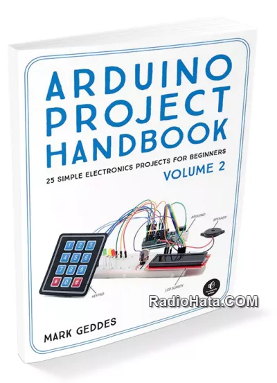 Arduino Project Handbook, Volume 2: 25 Simple Electronics Projects for Beginners (+code)