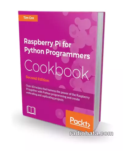 Tim Cox. Raspberry Pi for Python Programmers Cookbook. Second Edition, (+code)
