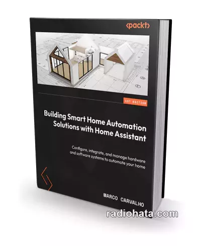 Building Smart Home Automation Solutions with Home Assistant