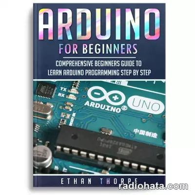 Arduino for Beginners. Comprehensive Beginners Guide to Learn Arduino Programming Step by Step
