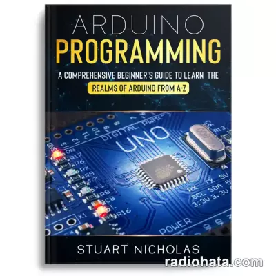Arduino Programming: A Comprehensive Beginner's Guide to learn the Realms of Arduino from A-Z