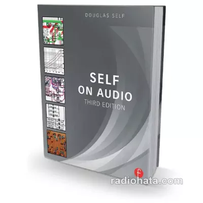 Self on Audio: The Collected Audio Design Articles of Douglas Self 3rd Edition