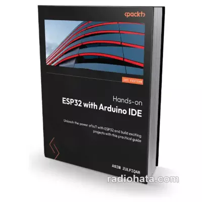 Hands-on ESP32 with Arduino IDE: Unleash the power of IoT with ESP32 and build exciting projects with this practical guide