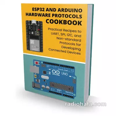 ESP32 and Arduino Hardware Protocols Cookbook